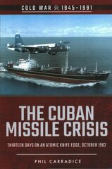 Cuban Missile Crisis: Thirteen Days on an Atomic Knife Edge, October 1962 cena un informācija | Vēstures grāmatas | 220.lv