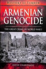 Armenian Genocide: The Great Crime of World War I цена и информация | Исторические книги | 220.lv
