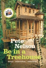 Be in a Treehouse: Design / Construction / Inspiration cena un informācija | Grāmatas par arhitektūru | 220.lv