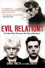 Evil Relations (formerly published as Witness): The Man Who Bore Witness Against the Moors Murderers цена и информация | Биографии, автобиогафии, мемуары | 220.lv