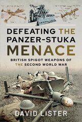 Defeating the Panzer-Stuka Menace: British Spigot Weapons of the Second World War cena un informācija | Vēstures grāmatas | 220.lv