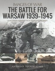 Battle for Warsaw, 1939-1945: Rare Photographs from Wartime Archives cena un informācija | Grāmatas par fotografēšanu | 220.lv
