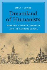 Dreamland of Humanists - Warburg, Cassirer, Panofsky, and the Hamburg School: Warburg, Cassirer, Panofsky, and the Hamburg School cena un informācija | Vēstures grāmatas | 220.lv