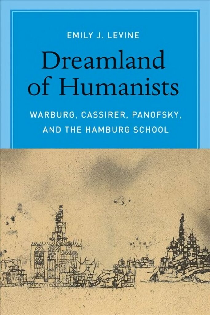 Dreamland of Humanists - Warburg, Cassirer, Panofsky, and the Hamburg School: Warburg, Cassirer, Panofsky, and the Hamburg School цена и информация | Vēstures grāmatas | 220.lv