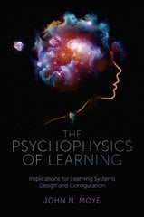 Psychophysics of Learning: Implications for Learning Systems Design and Configuration cena un informācija | Sociālo zinātņu grāmatas | 220.lv