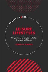 Leisure Lifestyles: Organizing Everyday Life for Fun and Fulfillment cena un informācija | Sociālo zinātņu grāmatas | 220.lv