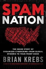 Spam Nation: The Inside Story of Organized Cybercrime-from Global Epidemic to Your Front Door Reprint cena un informācija | Ekonomikas grāmatas | 220.lv