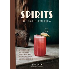 Spirits of Latin America: A Celebration of Culture and Cocktails, with 70 Recipes from Leyenda and Beyond цена и информация | Книги рецептов | 220.lv