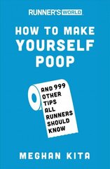 Runner's World How to Make Yourself Poop: And 999 Other Tips All Runners Should Know cena un informācija | Grāmatas par veselīgu dzīvesveidu un uzturu | 220.lv