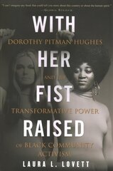 With Her Fist Raised: Dorothy Pitman Hughes and the Transformative Power of Black Community Activism цена и информация | Биографии, автобиографии, мемуары | 220.lv