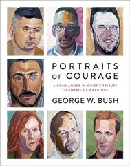 Portraits of Courage: A Commander in Chief's Tribute to America's Warriors цена и информация | Книги об искусстве | 220.lv