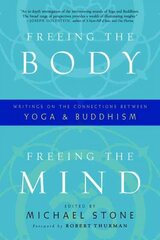 Freeing the Body, Freeing the Mind: Writings on the Connections between Yoga and Buddhism cena un informācija | Garīgā literatūra | 220.lv
