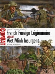 French Foreign Legionnaire vs Viet Minh Insurgent: North Vietnam 1948-52 cena un informācija | Vēstures grāmatas | 220.lv