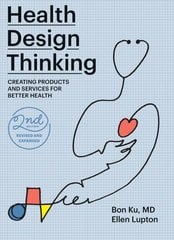 Health Design Thinking, second edition: Creating Products and Services for Better Health cena un informācija | Sociālo zinātņu grāmatas | 220.lv