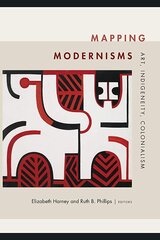 Mapping Modernisms: Art, Indigeneity, Colonialism cena un informācija | Mākslas grāmatas | 220.lv