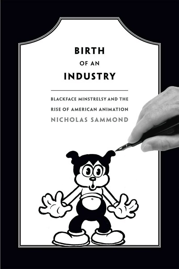 Birth of an Industry: Blackface Minstrelsy and the Rise of American Animation цена и информация | Mākslas grāmatas | 220.lv