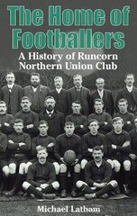 Home of Footballers: A History of Runcorn Northern Union Club цена и информация | Книги о питании и здоровом образе жизни | 220.lv