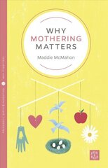 Why Mothering Matters cena un informācija | Pašpalīdzības grāmatas | 220.lv
