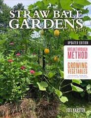 Straw Bale Gardens Complete, Updated Edition: Breakthrough Method for Growing Vegetables Anywhere, Earlier and with No Weeding Second Edition, New Edition cena un informācija | Grāmatas par dārzkopību | 220.lv