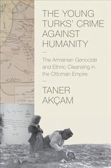 Young Turks' Crime against Humanity: The Armenian Genocide and Ethnic Cleansing in the Ottoman Empire цена и информация | Исторические книги | 220.lv