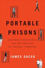 Portable Prisons: Electronic Monitoring and the Creation of Carceral Territory cena un informācija | Sociālo zinātņu grāmatas | 220.lv