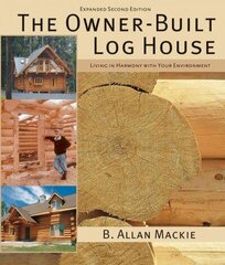 Owner-built Log House: Living in Harmony With Your Environment: Living in Harmony with Your Environment 2nd Revised edition cena un informācija | Grāmatas par veselīgu dzīvesveidu un uzturu | 220.lv