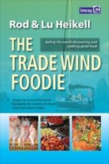 Trade Wind Foodie: Good Food, Cooking and Sailing Around the World cena un informācija | Grāmatas par veselīgu dzīvesveidu un uzturu | 220.lv