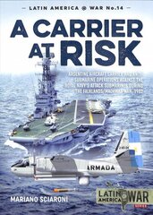 Carrier at Risk: Argentinean Aircraft Carrier and Anti-Submarine Operations Against Royal Navy's Attack Submarines During the Falklands/Malvinas War, 1982 cena un informācija | Sociālo zinātņu grāmatas | 220.lv