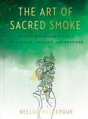 Art of Sacred Smoke: Energy-Balancing Rituals to Cleanse, Protect, and Empower цена и информация | Самоучители | 220.lv