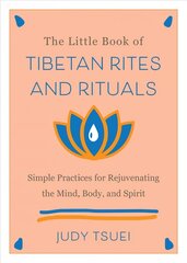 Little Book Of Tibetan Rites And Rituals: Simple Practices for Rejuvenating the Mind, Body, and Spirit цена и информация | Духовная литература | 220.lv