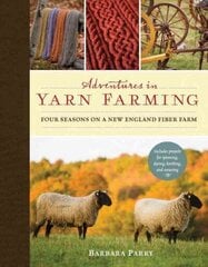 Adventures in Yarn Farming: Four Seasons on a New England Fiber Farm цена и информация | Книги об искусстве | 220.lv