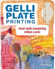 Gelli Plate Printing: Mixed-Media Monoprinting Without a Press cena un informācija | Enciklopēdijas, uzziņu literatūra | 220.lv