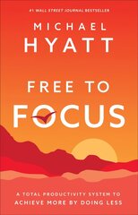 Free to Focus - A Total Productivity System to Achieve More by Doing Less: A Total Productivity System to Achieve More by Doing Less цена и информация | Самоучители | 220.lv