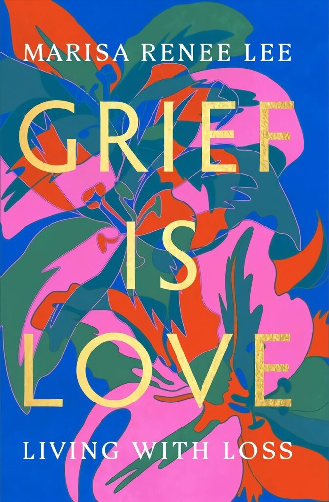 Grief Is Love: Living with Loss cena un informācija | Pašpalīdzības grāmatas | 220.lv