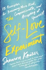Self-Love Experiment: Fifteen Principles for Becoming More Kind, Compassionate, and Accepting of Yourself цена и информация | Самоучители | 220.lv