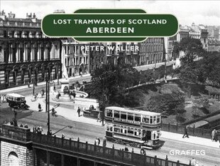 Lost Tramways of Scotland: Aberdeen cena un informācija | Vēstures grāmatas | 220.lv