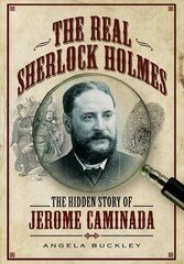 Real Sherlock Holmes: The Hidden story of Jerome Caminada cena un informācija | Biogrāfijas, autobiogrāfijas, memuāri | 220.lv