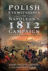 Polish Eyewitnesses to Napoleon's 1812 Campaign: Advance and Retreat in Russia cena un informācija | Vēstures grāmatas | 220.lv