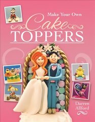 Make Your Own Cake Toppers цена и информация | Книги рецептов | 220.lv