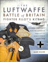 Luftwaffe Battle of Britain Fighter Pilots' Kitbag: An Ultimate Guide to Uniforms, Arms and Equipment from the Summer of 1940 cena un informācija | Vēstures grāmatas | 220.lv