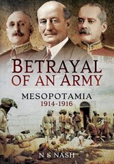Betrayal of an Army: Mesopotamia 1914-1916 цена и информация | Исторические книги | 220.lv