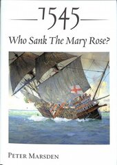 1545: Who Sank the Mary Rose? цена и информация | Исторические книги | 220.lv