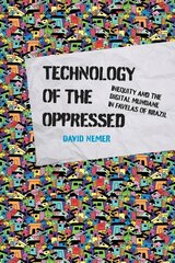 Technology of the Oppressed: Inequity and the Digital Mundane in Favelas of Brazil cena un informācija | Sociālo zinātņu grāmatas | 220.lv