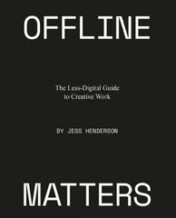 Offline Matters: The Less-Digital Guide to Creative Work cena un informācija | Pašpalīdzības grāmatas | 220.lv