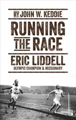 Running the Race: Eric Liddell - Olympic Champion and Missionary cena un informācija | Biogrāfijas, autobiogrāfijas, memuāri | 220.lv
