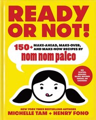 Ready or Not!: 150plus Make-Ahead, Make-Over, and Make-Now Recipes by Nom Nom Paleo cena un informācija | Pavārgrāmatas | 220.lv