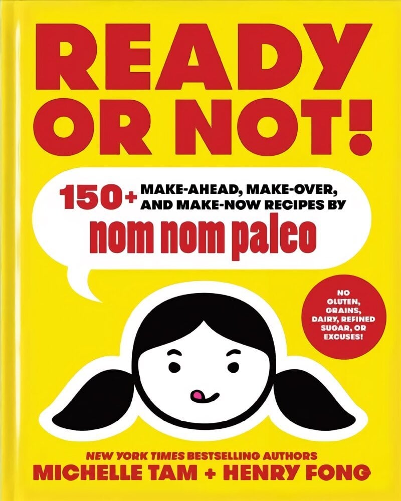 Ready or Not!: 150plus Make-Ahead, Make-Over, and Make-Now Recipes by Nom Nom Paleo цена и информация | Pavārgrāmatas | 220.lv