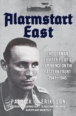 Alarmstart East: The German Fighter Pilot's Experience on the Eastern Front 1941-1945 цена и информация | Исторические книги | 220.lv