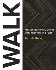 Walk: Master Machine Quilting with Your Walking Foot cena un informācija | Mākslas grāmatas | 220.lv