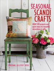 Seasonal Scandi Crafts: Over 45 Projects and Quick Ideas for Beautiful Decorations & Gifts цена и информация | Книги об искусстве | 220.lv
